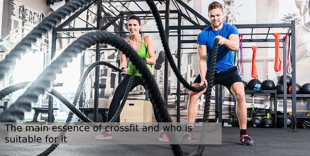 The main essence of crossfit and who is suitable for it